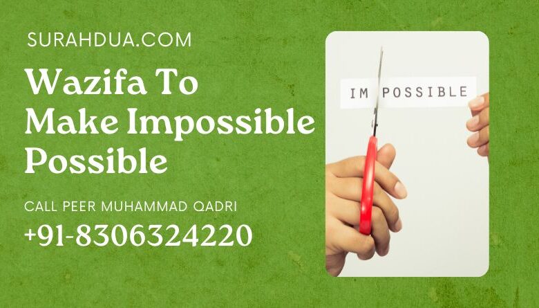 Wazifa To Make Impossible Possible
